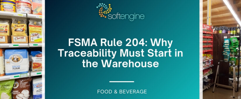 FSMA Rule 204: Why Traceability Must Start in the Warehouse