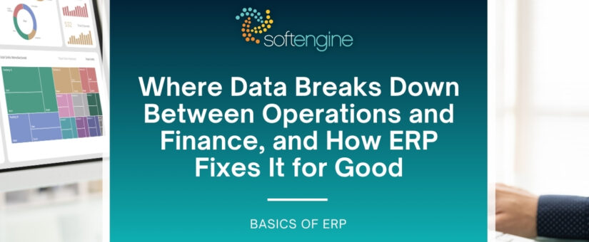 Where Data Breaks Down Between Operations and Finance, and How ERP Fixes It for Good