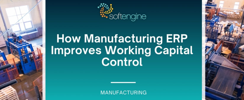 How Manufacturing ERP Improves Working Capital Control