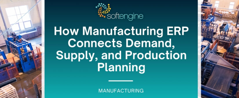 How Manufacturing ERP Connects Demand, Supply, and Production Planning