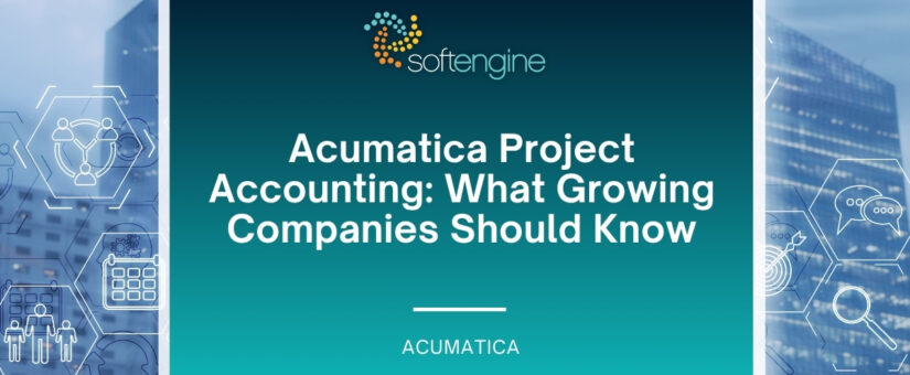 Acumatica Project Accounting: What Growing Companies Should Know